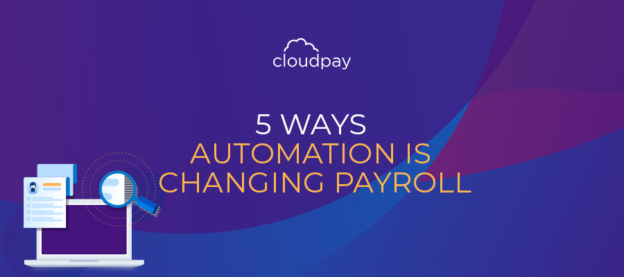 5 Ways Automation Is Changing Payroll