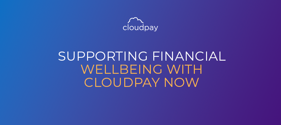 Supporting Financial Wellbeing with CloudPay NOW