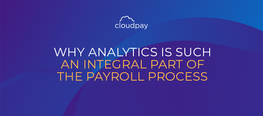 Why Analytics is Such an Integral Part of the Payroll Process