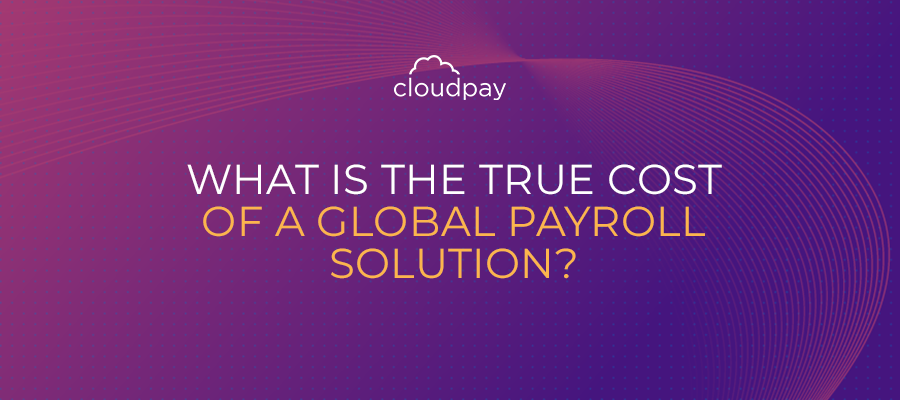 The True Cost of a Global Payroll Solution?