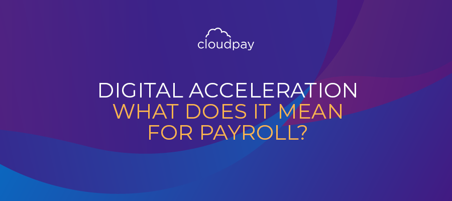 What is Digital Acceleration and What Does it Mean for Payroll?