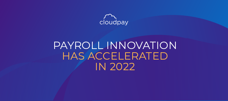 Payroll innovation has accelerated in 2022, with CloudPay reporting demand for Instant Salary Payments