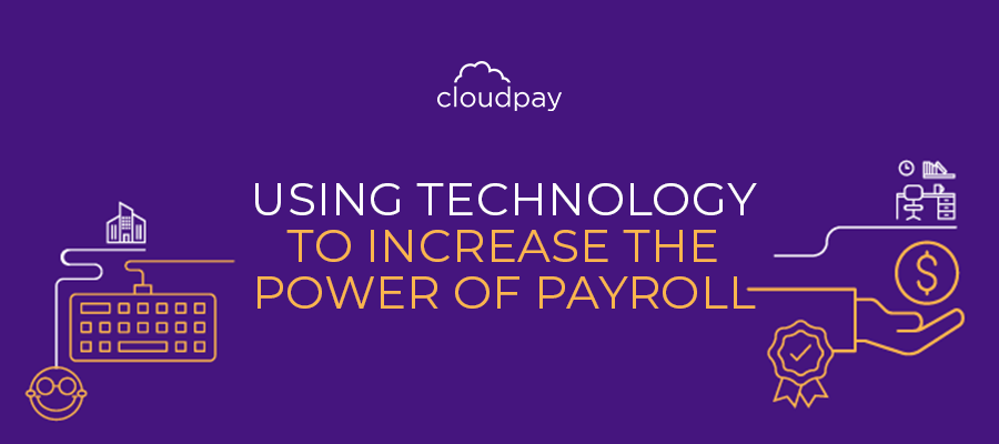 Using Technology to Increase the Power of Payroll