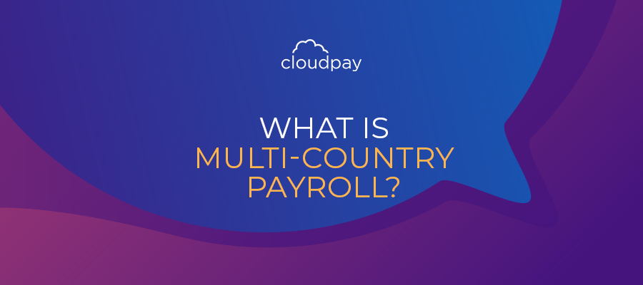 What Is Multi-Country Payroll?