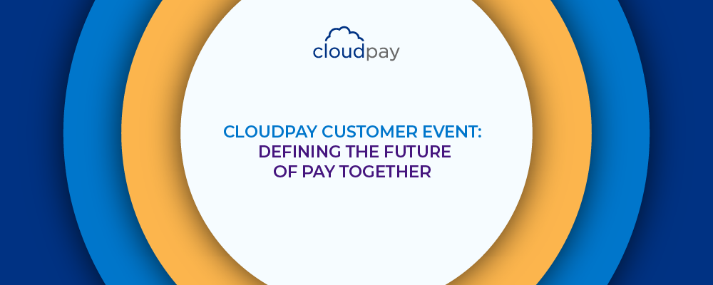 CloudPay Customer Event: Defining the Future of Pay Together