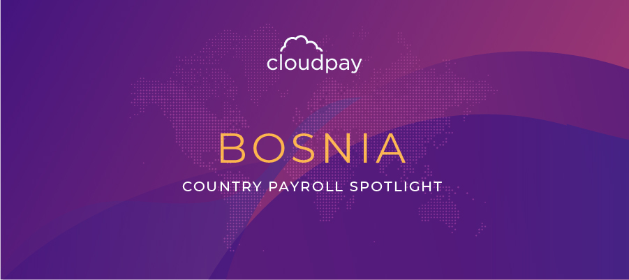 Understanding Payroll in Bosnia & Herzegovina: What Global Companies Need to Know About Bosnia & Herzegovina’s Payroll
