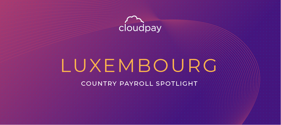Understanding Payroll in Luxembourg: What Global Companies Need to Know About Luxembourg Payroll