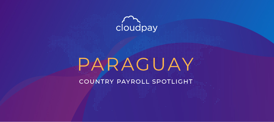 Understanding Payroll in Paraguay: What Global Companies Need to Know About Paraguay’s Payroll