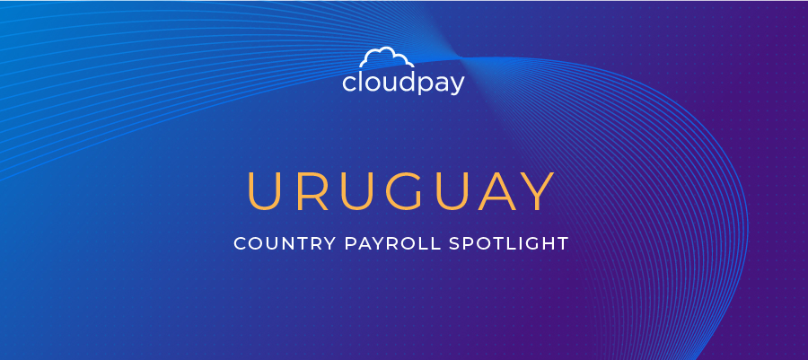 Understanding Payroll in Uruguay: What Global Companies Need to Know About Uruguay Payroll System