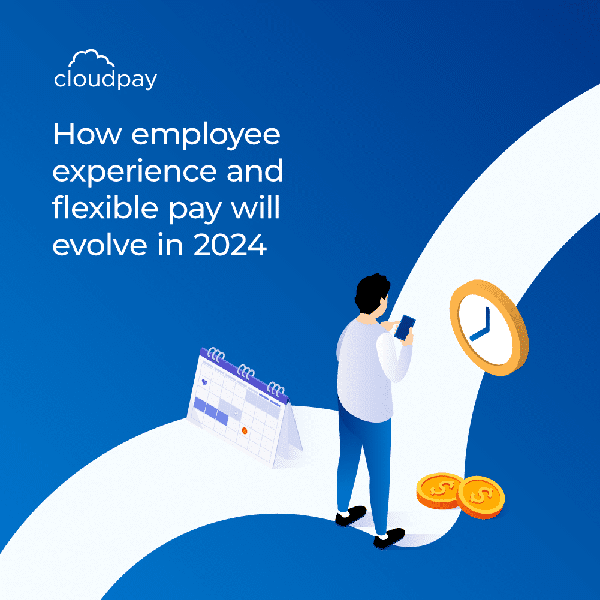 How Employee Experience and Flexible Pay will Evolve in 2024