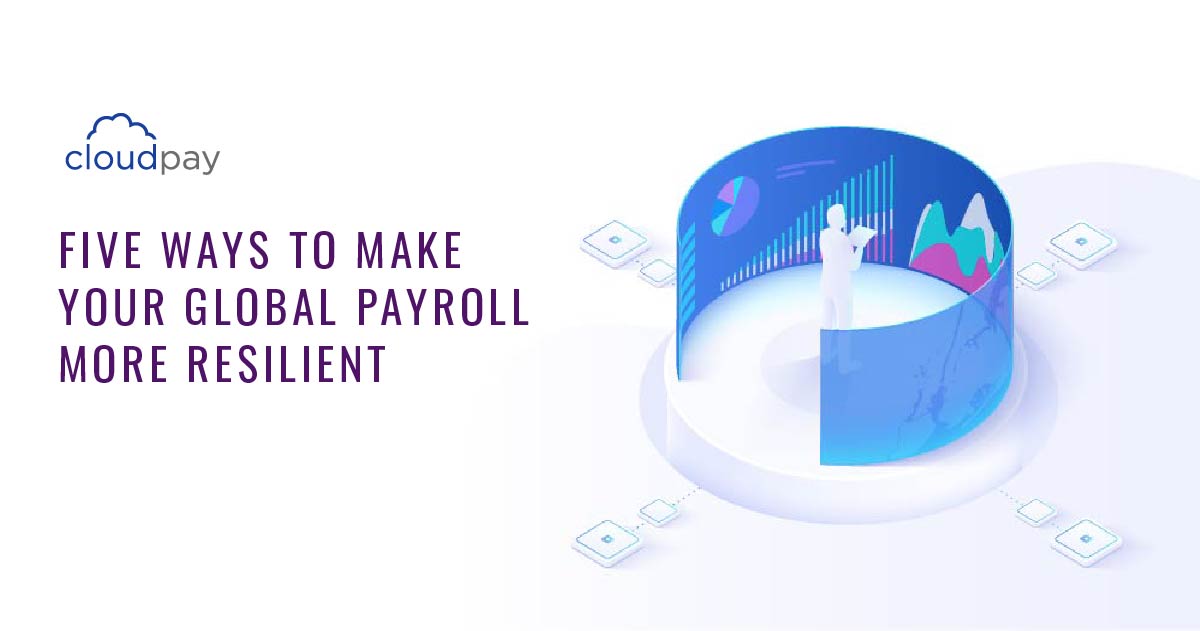 Five Ways to Make Your Global Payroll More Resilient