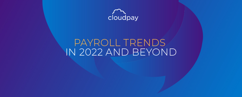 Global Payroll in 2022: Three Key Trends to Watch Out for