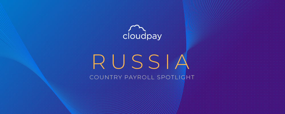 Understanding Payroll in Russia: What Global Companies Need to Know About Russia Payroll