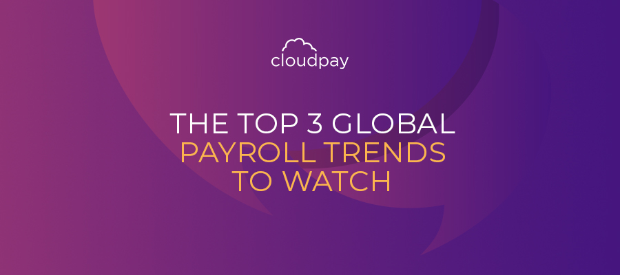 The Top Three Global Payroll Trends To Watch In 2021