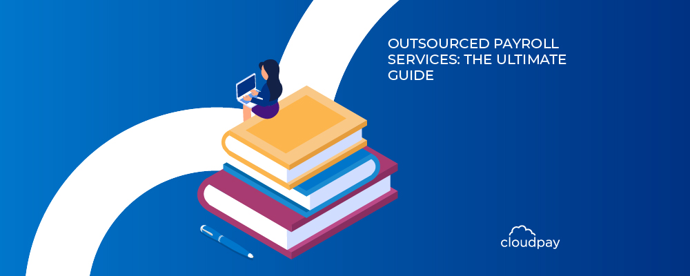 Outsourced Payroll Services: The Ultimate Guide