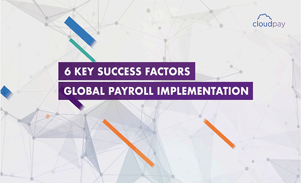 6 Keys to a Successful Global Payroll Implementation