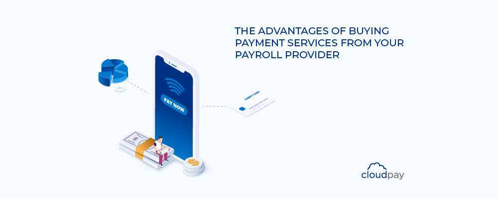 The Advantages of Buying Payment Services from Your Payroll Provider