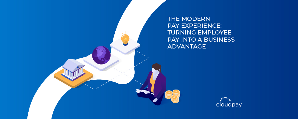 The Modern Pay Experience: Turning Employee Pay into a Business Advantage