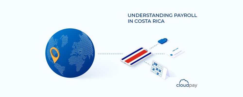 Understanding Payroll in Costa Rica: What Global Companies Need to Know