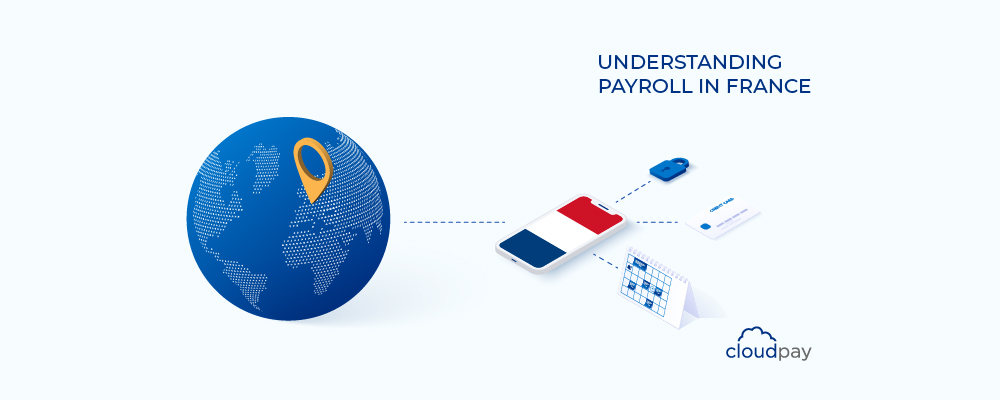 Understanding Payroll in France: What Global Companies Need to Know