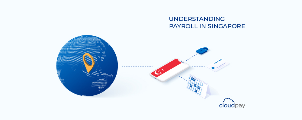 Understanding Payroll in Singapore: What Global Companies Need to Know About Singapore Payroll