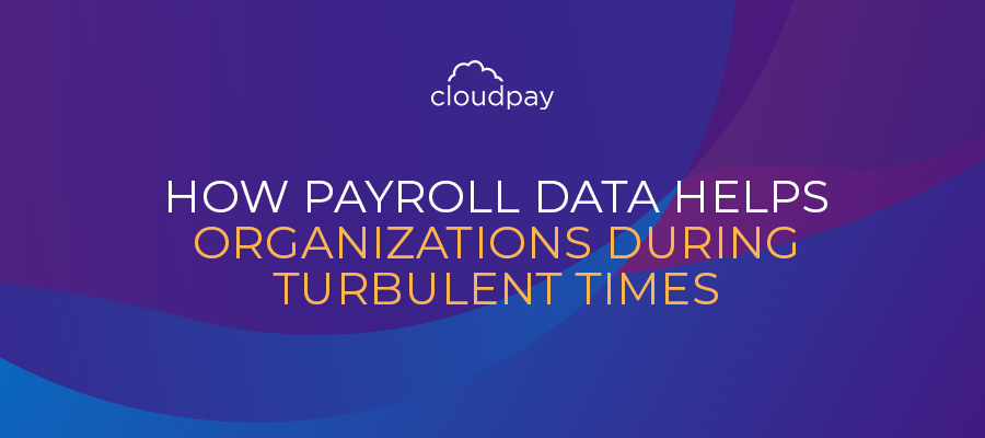 How Payroll Data Helps Organizations During Turbulent Times
