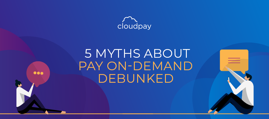 5 Myths About Pay On-Demand Debunked