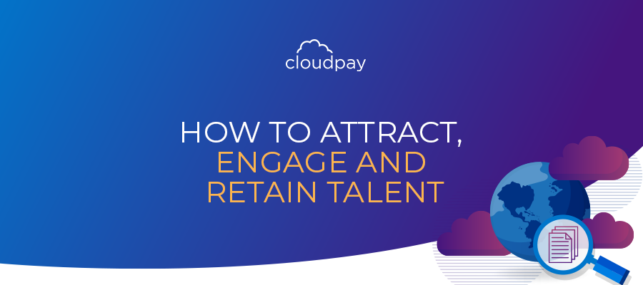 How to Attract, Engage and Retain Talent