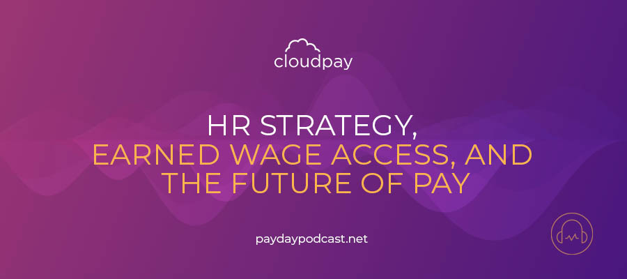 HR Strategy, Earned Wage Access and The Future of Pay