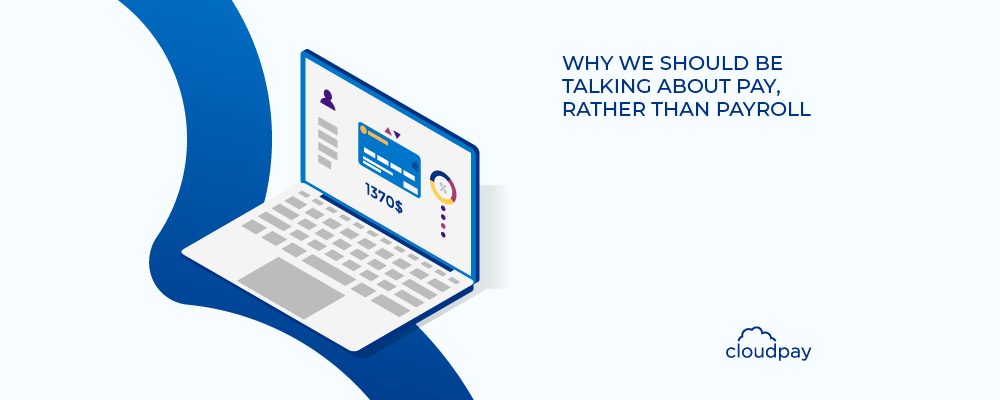 Why We Should be Talking About Pay - Not Payroll